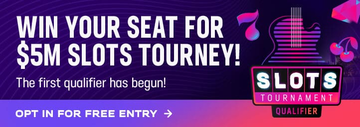 Win your seat for the $5M slots tourney! The first qualifier has begun. Opt in for free entry